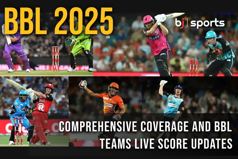 BBL 2025: Comprehensive Coverage and BBL Teams Live Score Updates