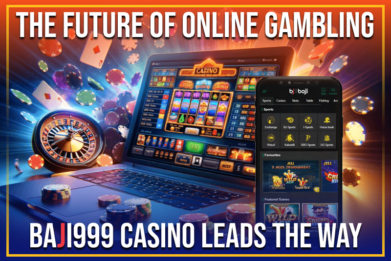 The Future of Online Gambling: Baji999 Casino Leads the Way